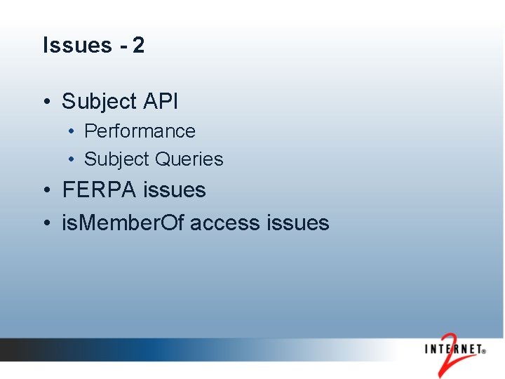 Issues - 2 • Subject API • Performance • Subject Queries • FERPA issues