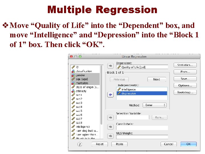 Multiple Regression v Move “Quality of Life” into the “Dependent” box, and move “Intelligence”