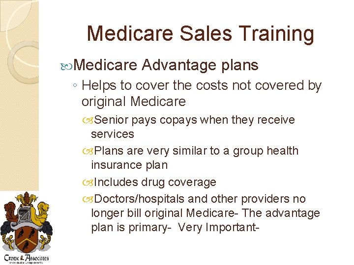 Medicare Sales Training Medicare Advantage plans ◦ Helps to cover the costs not covered