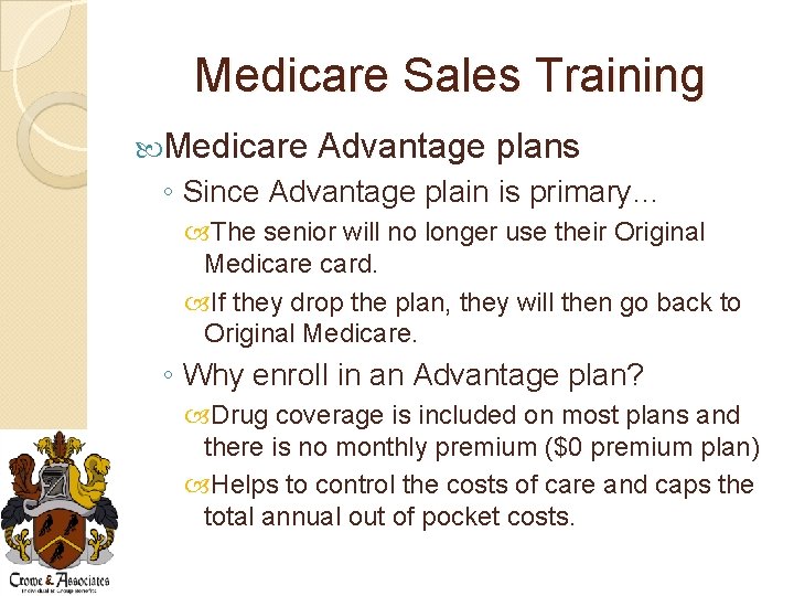 Medicare Sales Training Medicare Advantage plans ◦ Since Advantage plain is primary… The senior