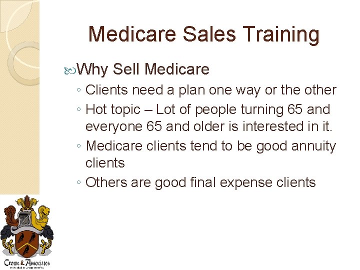 Medicare Sales Training Why Sell Medicare ◦ Clients need a plan one way or