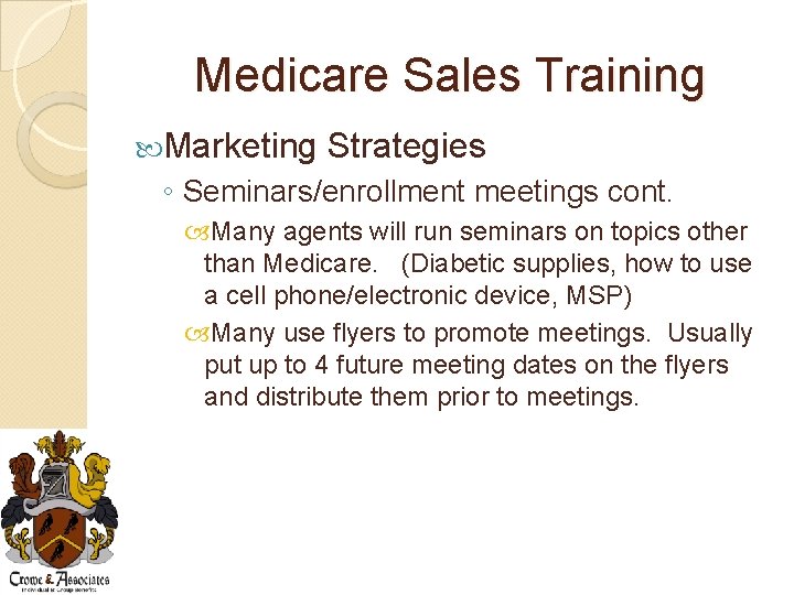 Medicare Sales Training Marketing Strategies ◦ Seminars/enrollment meetings cont. Many agents will run seminars