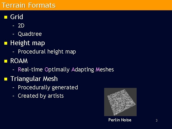 Terrain Formats n Grid – 2 D – Quadtree n Height map – Procedural