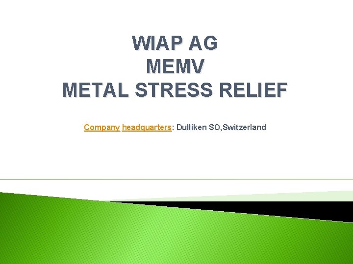 WIAP AG MEMV METAL STRESS RELIEF Company headquarters: Dulliken SO, Switzerland 
