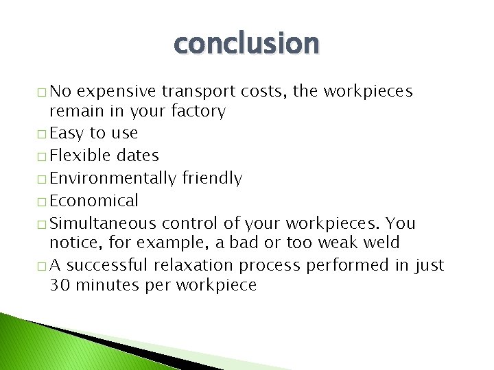 conclusion � No expensive transport costs, the workpieces remain in your factory � Easy