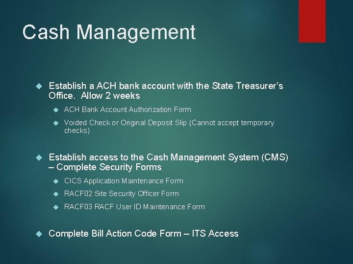 Cash Management Establish a ACH bank account with the State Treasurer’s Office. Allow 2