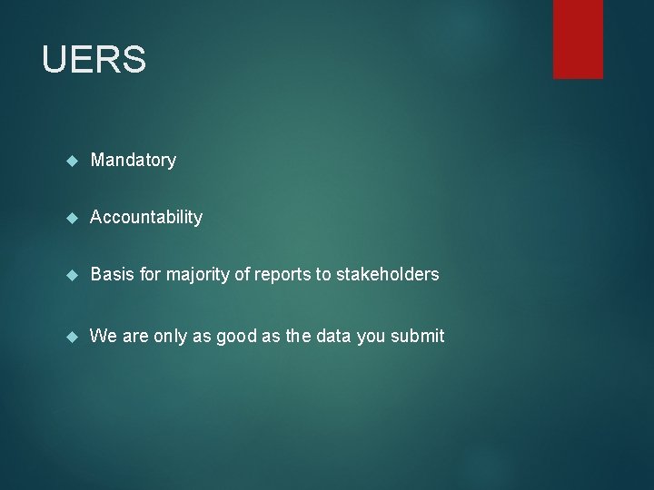 UERS Mandatory Accountability Basis for majority of reports to stakeholders We are only as
