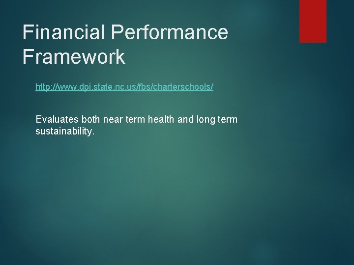 Financial Performance Framework http: //www. dpi. state. nc. us/fbs/charterschools/ Evaluates both near term health