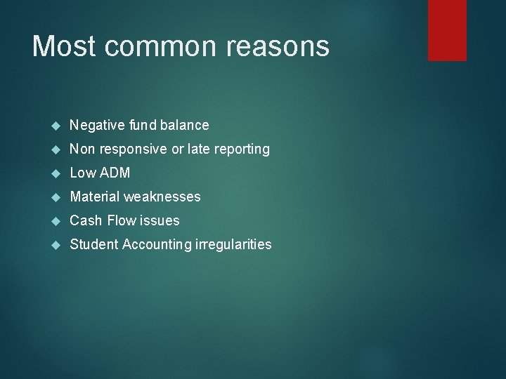 Most common reasons Negative fund balance Non responsive or late reporting Low ADM Material