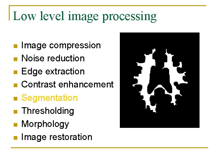 Low level image processing n n n n Image compression Noise reduction Edge extraction