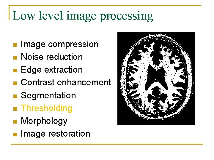 Low level image processing n n n n Image compression Noise reduction Edge extraction