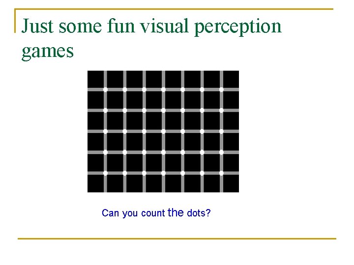 Just some fun visual perception games Can you count the dots? 