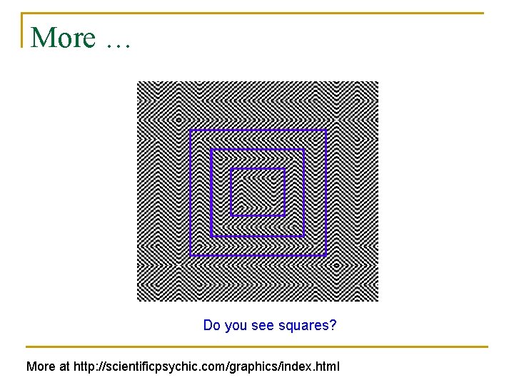 More … Do you see squares? More at http: //scientificpsychic. com/graphics/index. html 