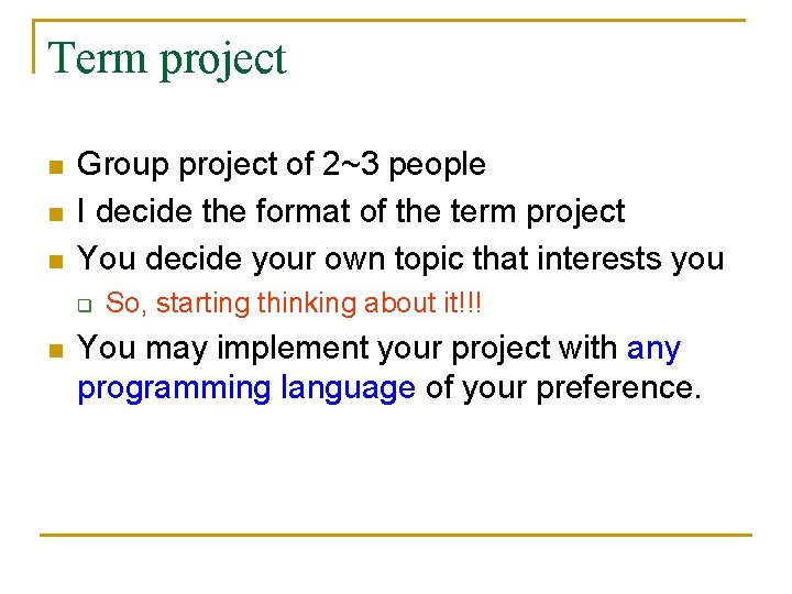 Term project n n n Group project of 2~3 people I decide the format