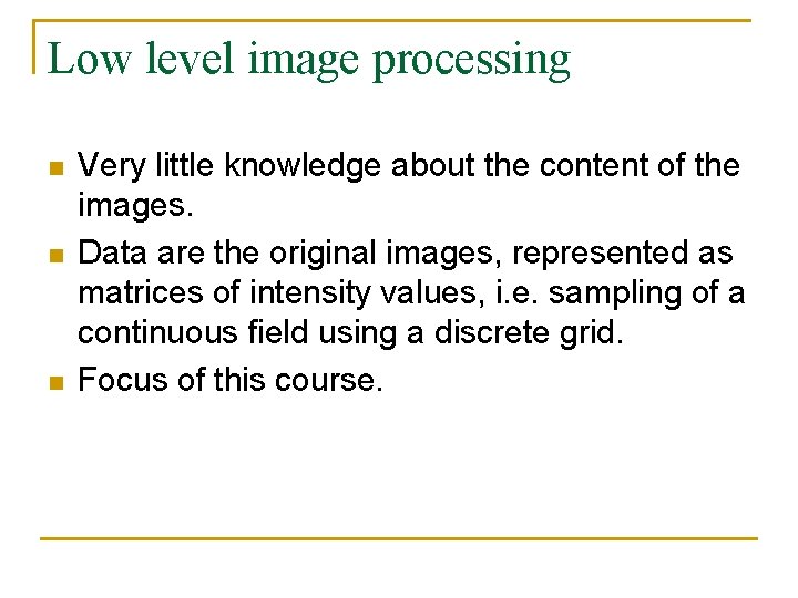 Low level image processing n n n Very little knowledge about the content of