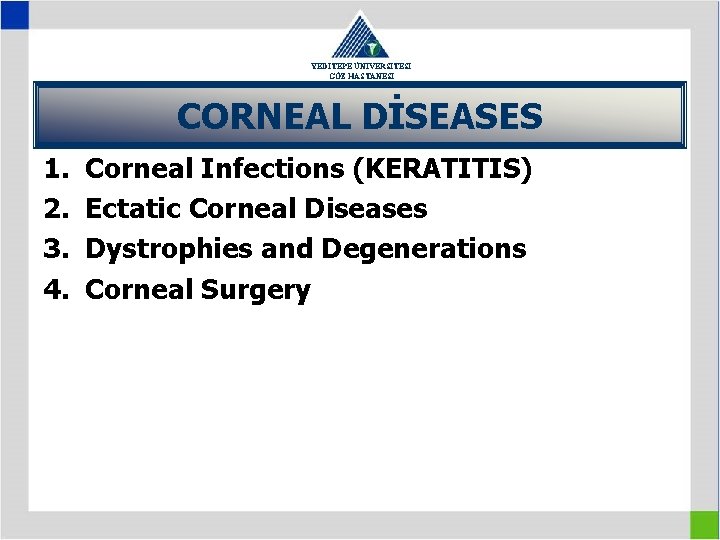 YEDİTEPE ÜNİVERSİTESİ GÖZ HASTANESİ CORNEAL DİSEASES 1. 2. 3. 4. Corneal Infections (KERATITIS) Ectatic