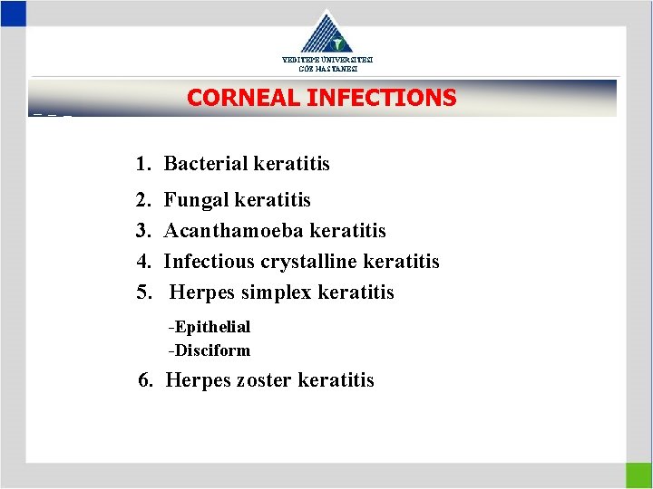 YEDİTEPE ÜNİVERSİTESİ GÖZ HASTANESİ CORNEAL INFECTIONS 1. Bacterial keratitis 2. 3. 4. 5. Fungal