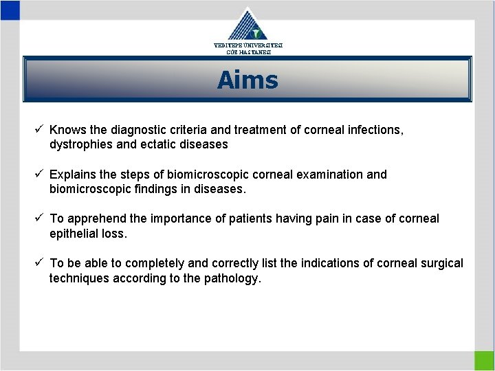 YEDİTEPE ÜNİVERSİTESİ GÖZ HASTANESİ Aims ü Knows the diagnostic criteria and treatment of corneal