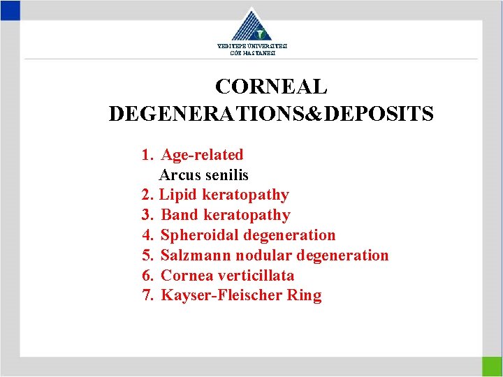 YEDİTEPE ÜNİVERSİTESİ GÖZ HASTANESİ CORNEAL DEGENERATIONS&DEPOSITS 1. Age-related Arcus senilis 2. Lipid keratopathy 3.