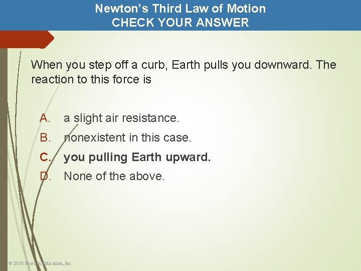 Newton’s Third Law of Motion CHECK YOUR ANSWER When you step off a curb,