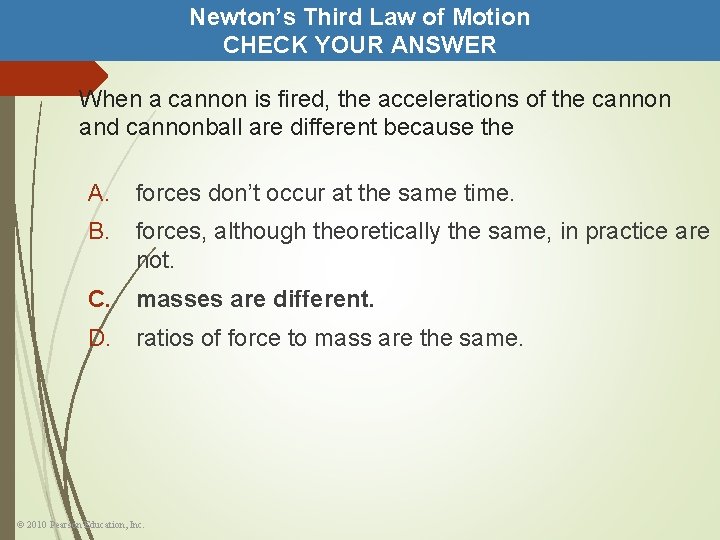 Newton’s Third Law of Motion CHECK YOUR ANSWER When a cannon is fired, the