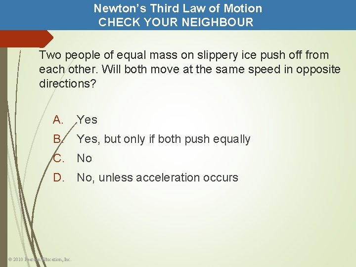 Newton’s Third Law of Motion CHECK YOUR NEIGHBOUR Two people of equal mass on