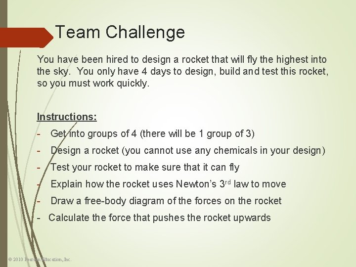 Team Challenge You have been hired to design a rocket that will fly the