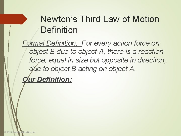 Newton’s Third Law of Motion Definition Formal Definition: For every action force on object