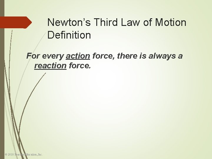 Newton’s Third Law of Motion Definition For every action force, there is always a