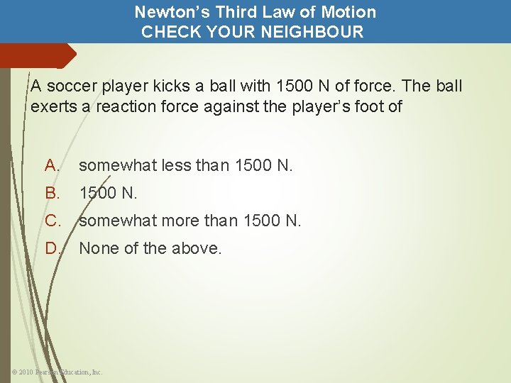 Newton’s Third Law of Motion CHECK YOUR NEIGHBOUR A soccer player kicks a ball