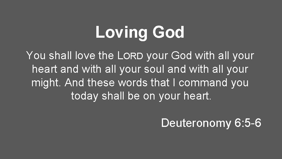Loving God You shall love the LORD your God with all your heart and