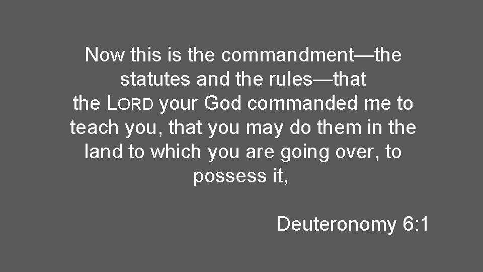 Now this is the commandment—the statutes and the rules—that the LORD your God commanded