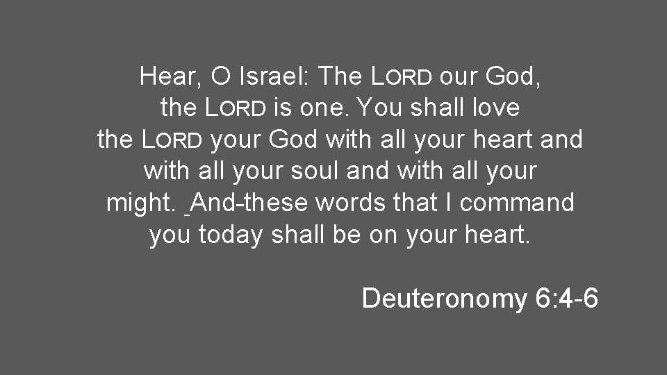 Hear, O Israel: The LORD our God, the LORD is one. You shall love