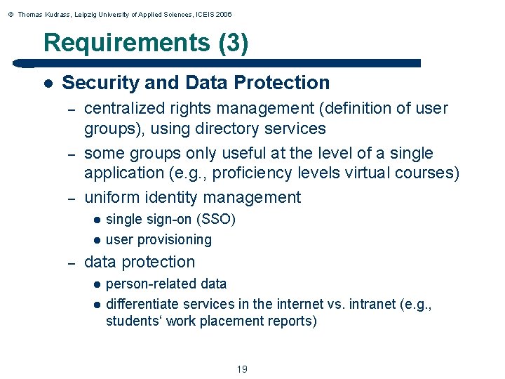 © Thomas Kudrass, Leipzig University of Applied Sciences, ICEIS 2006 Requirements (3) l Security