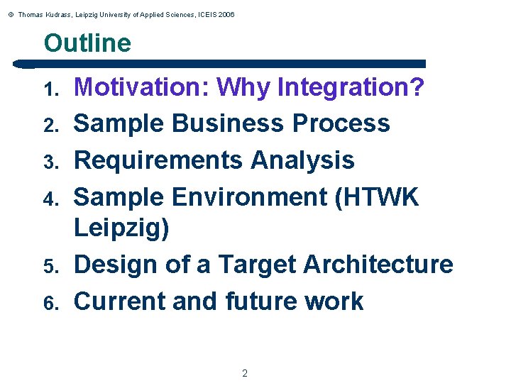 © Thomas Kudrass, Leipzig University of Applied Sciences, ICEIS 2006 Outline 1. 2. 3.