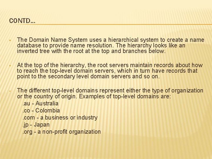 CONTD… § The Domain Name System uses a hierarchical system to create a name