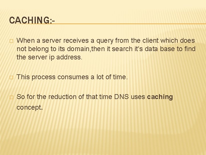 CACHING: � When a server receives a query from the client which does not