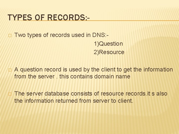 TYPES OF RECORDS: Two types of records used in DNS: 1)Question 2)Resource � �