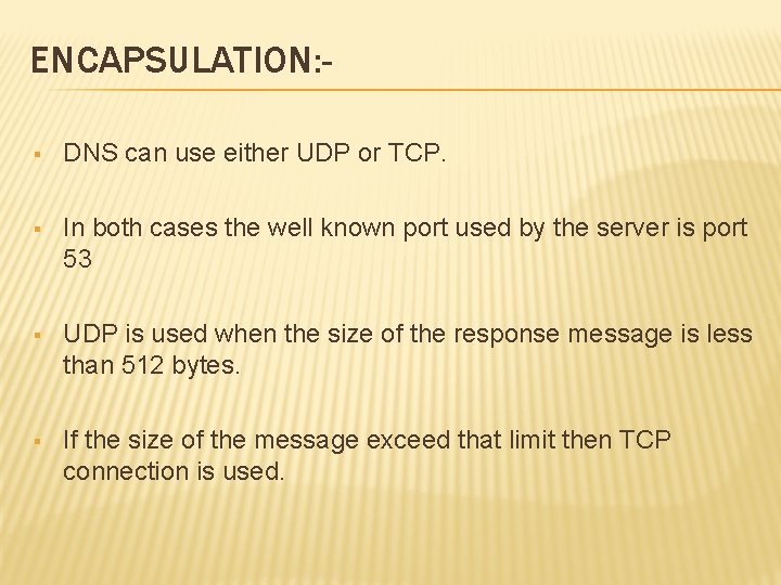 ENCAPSULATION: § DNS can use either UDP or TCP. § In both cases the