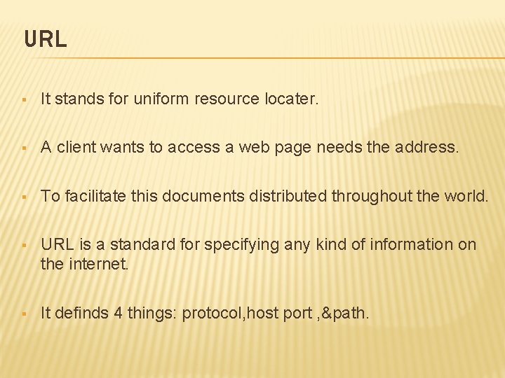 URL § It stands for uniform resource locater. § A client wants to access