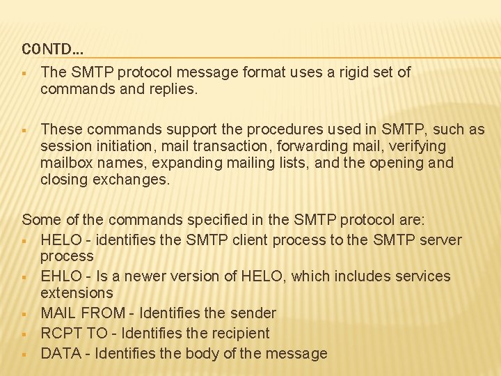 CONTD… § The SMTP protocol message format uses a rigid set of commands and
