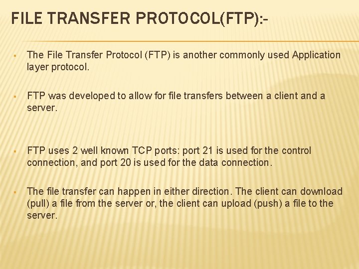 FILE TRANSFER PROTOCOL(FTP): § The File Transfer Protocol (FTP) is another commonly used Application