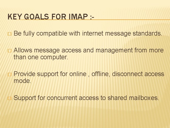 KEY GOALS FOR IMAP : � Be fully compatible with internet message standards. �