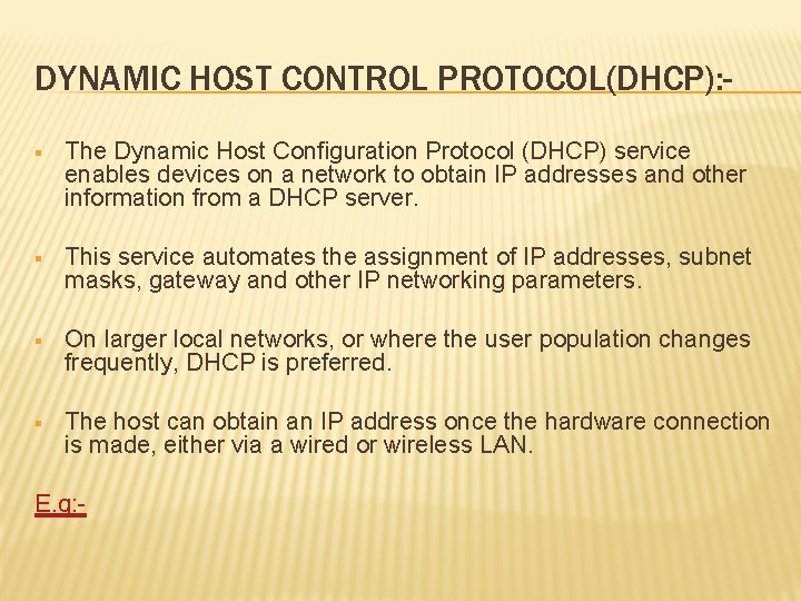 DYNAMIC HOST CONTROL PROTOCOL(DHCP): § The Dynamic Host Configuration Protocol (DHCP) service enables devices