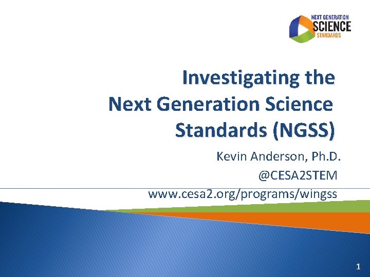 Investigating the Next Generation Science Standards (NGSS) Kevin Anderson, Ph. D. @CESA 2 STEM