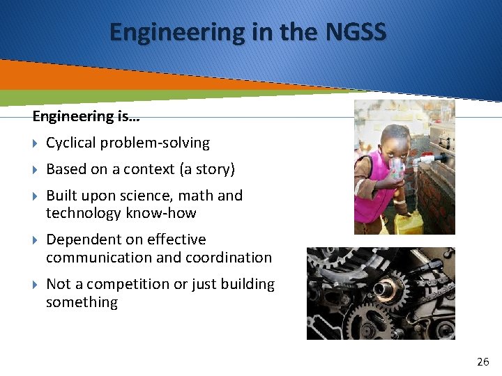 Engineering in the NGSS Engineering is… Cyclical problem-solving Based on a context (a story)