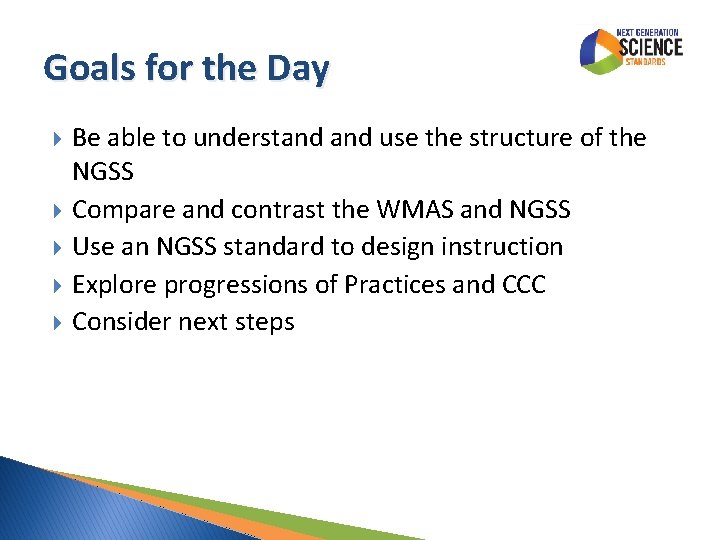 Goals for the Day Be able to understand use the structure of the NGSS