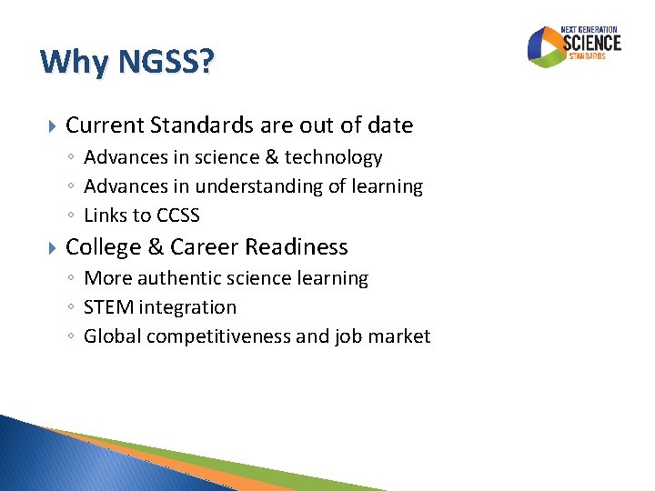 Why NGSS? Current Standards are out of date ◦ Advances in science & technology