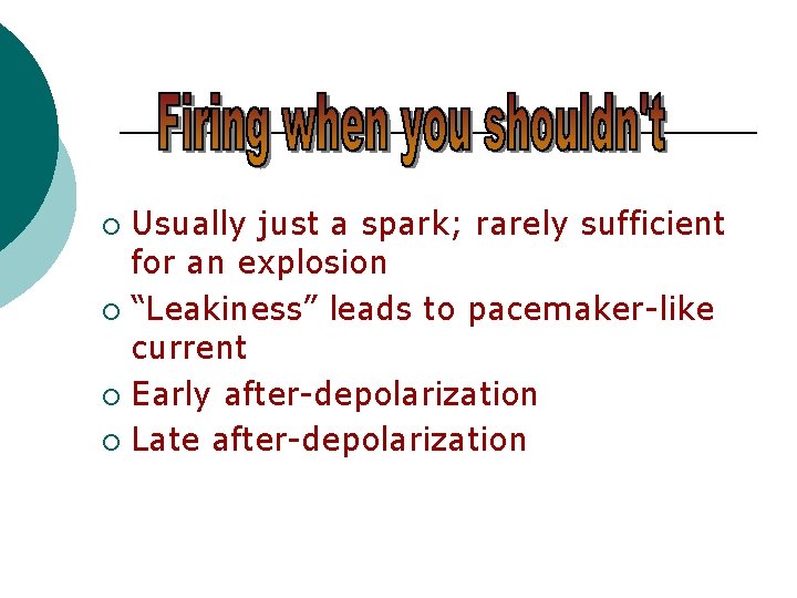 Usually just a spark; rarely sufficient for an explosion ¡ “Leakiness” leads to pacemaker-like