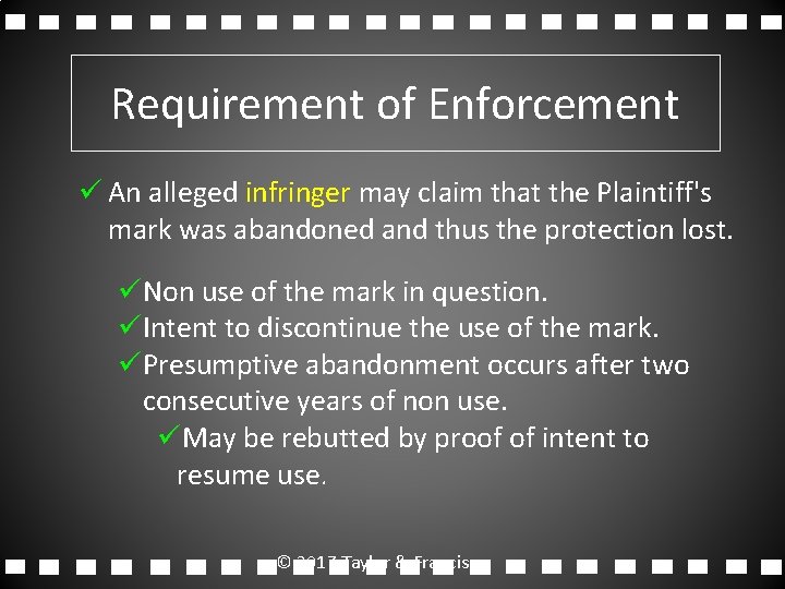 Requirement of Enforcement ü An alleged infringer may claim that the Plaintiff's mark was